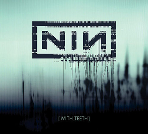 nine inch nails with teeth report